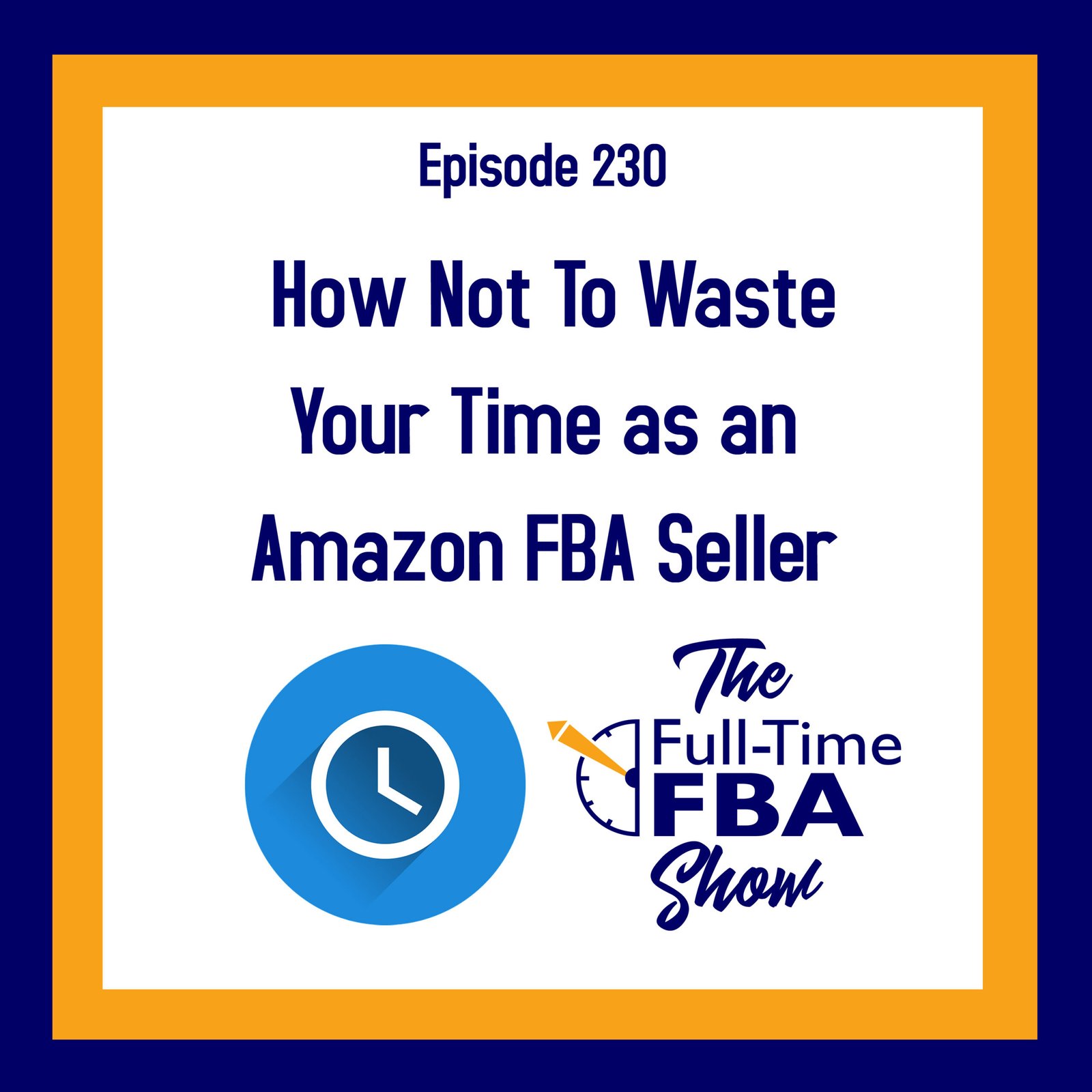 Podcast Episode 230 – How Not To Waste Your Time as an Amazon FBA Seller