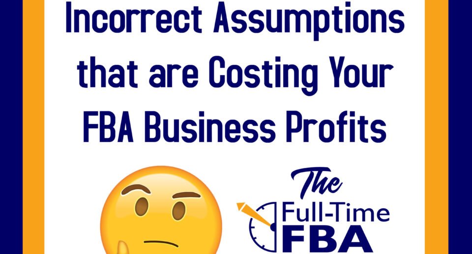 Podcast Episode 232 – Incorrect Assumptions that are Costing Your FBA Business Profits