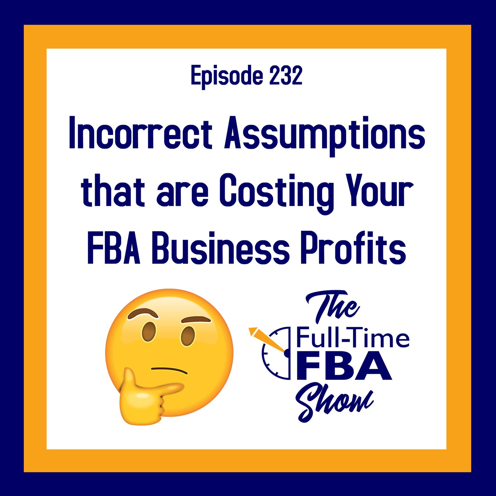 Podcast Episode 232 – Incorrect Assumptions that are Costing Your FBA Business Profits