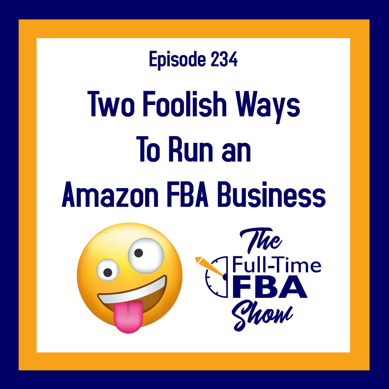 Podcast Episode 234 – Two Foolish Ways to Run an Amazon FBA Business