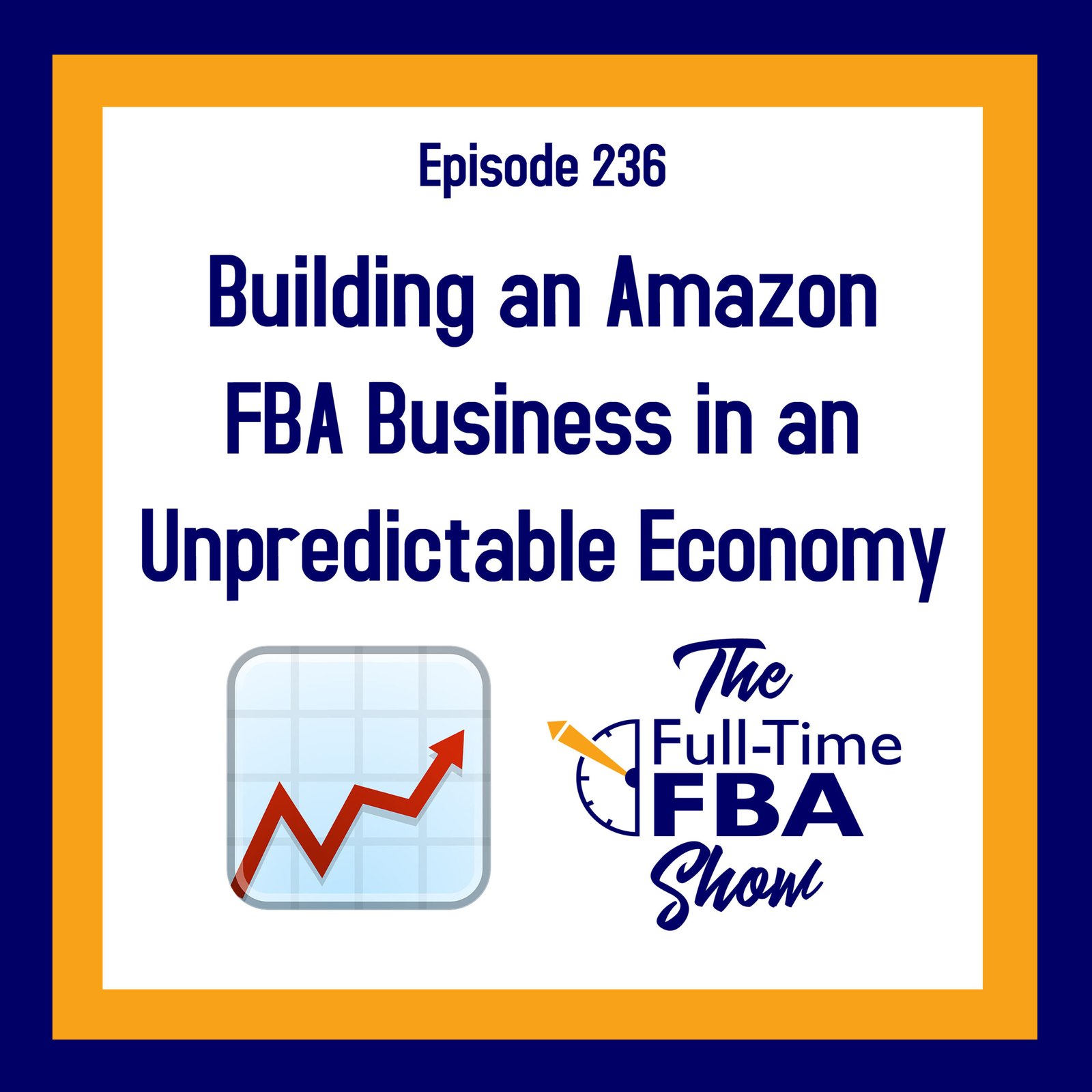 Podcast Episode 236 – Building an Amazon FBA Business in an Unpredictable Economy