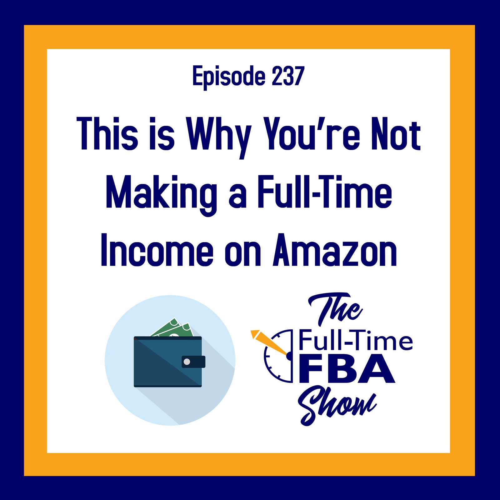 Podcast Episode 237 – This is Why You’re Not Making a Full-Time Income on Amazon