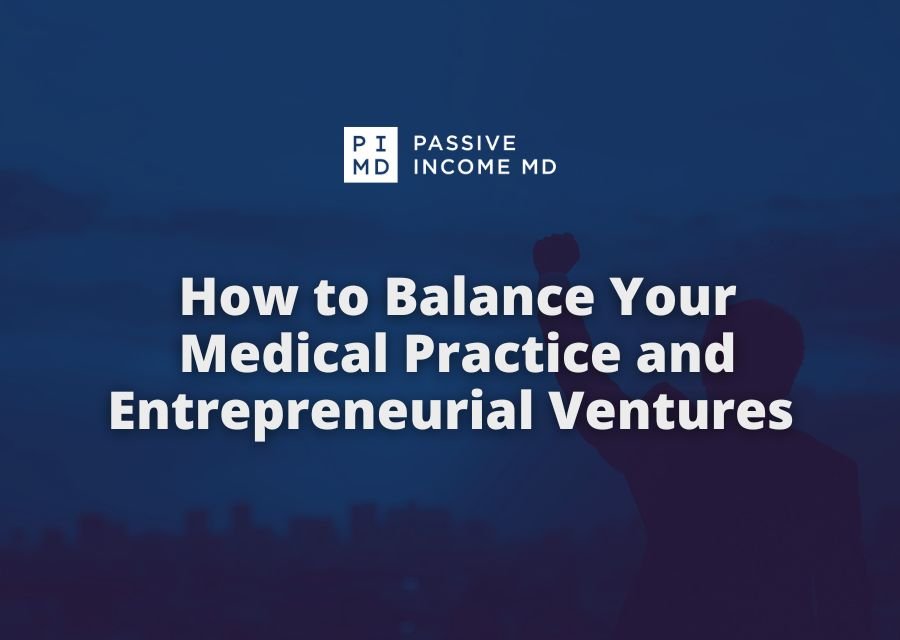 How to Balance Your Medical Practice and Entrepreneurial Ventures