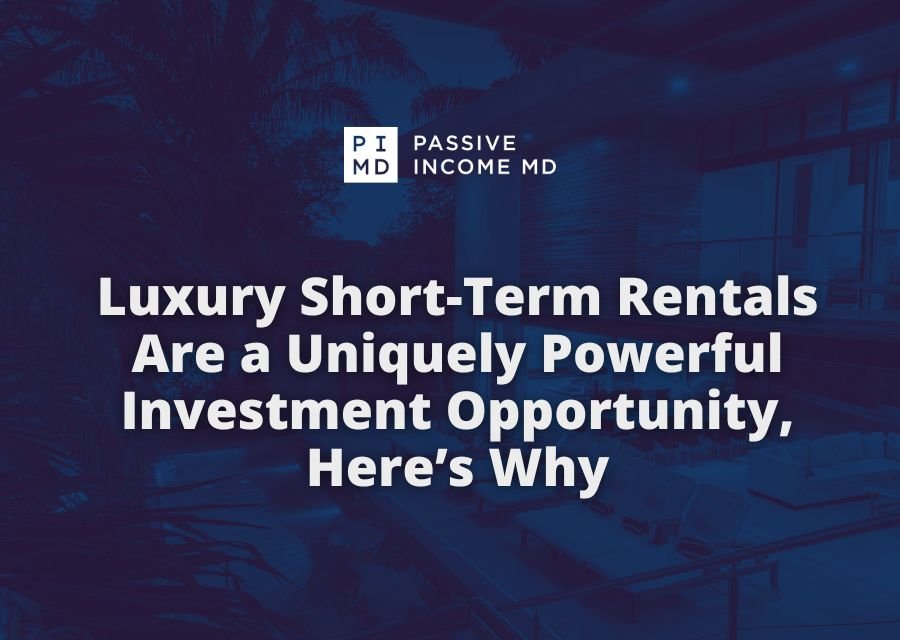 Luxury Short-Term Rentals Are a Uniquely Powerful Investment Opportunity, Here’s Why