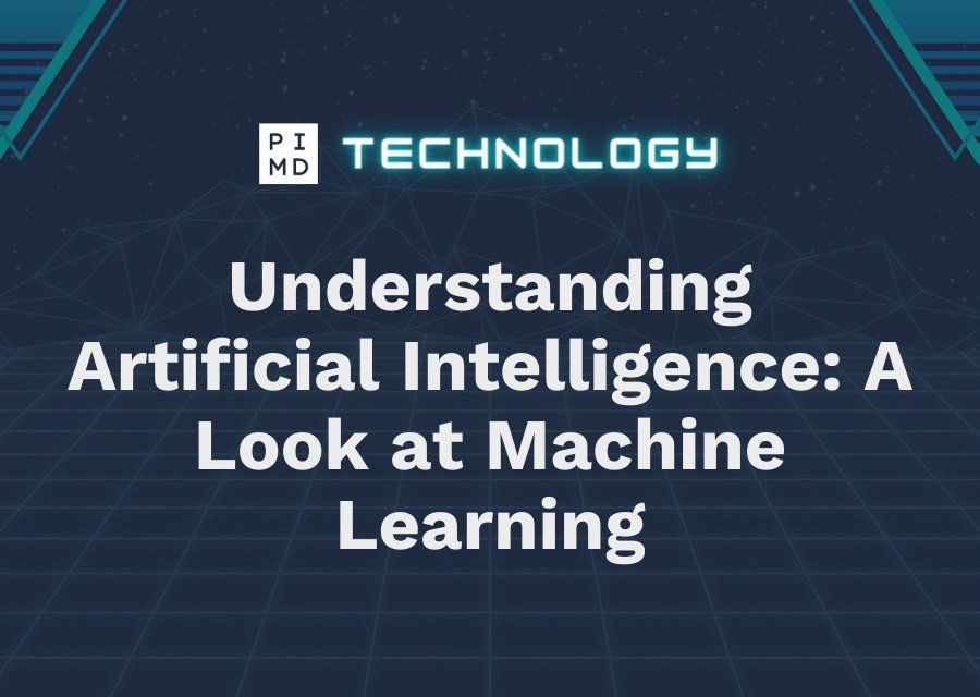 Understanding Artificial Intelligence: A Look at Machine Learning