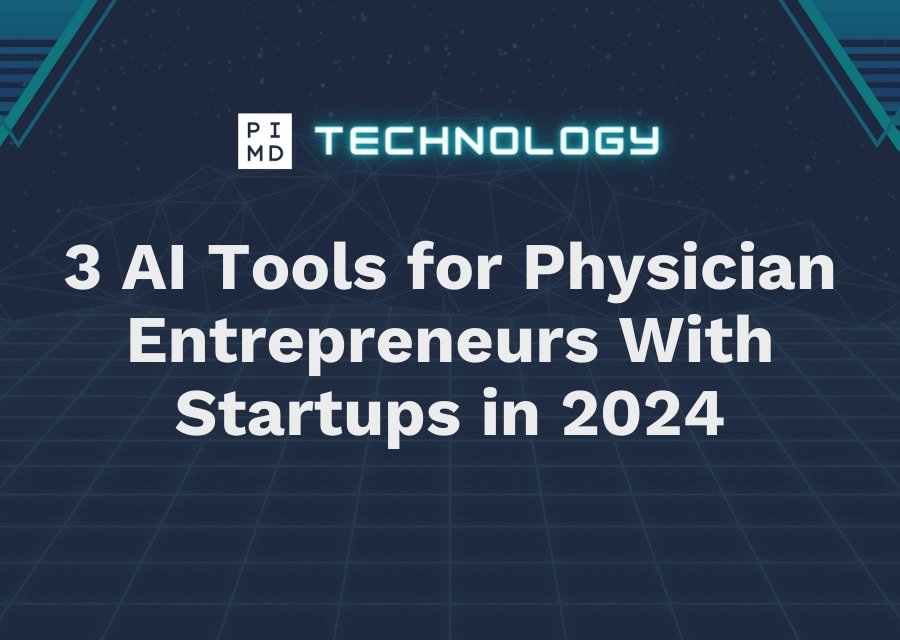 3 AI Tools for Physician Entrepreneurs With Startups in 2024