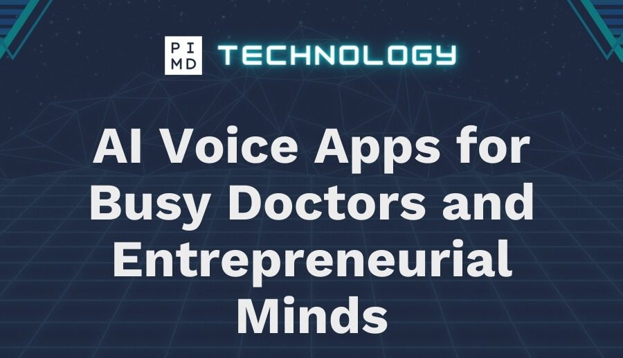 AI Voice Apps for Busy Doctors and Entrepreneurial Minds